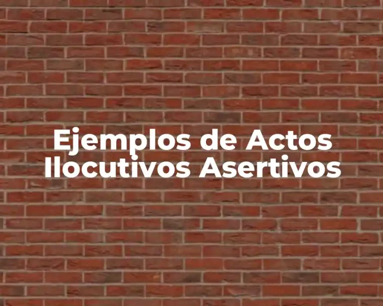Ejemplos de Actos Ilocutivos Asertivos