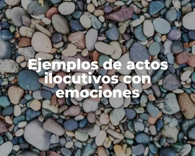 Ejemplos de actos ilocutivos con emociones