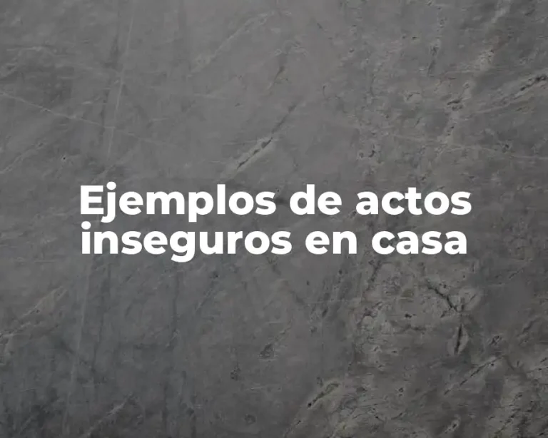 Ejemplos de actos inseguros en casa