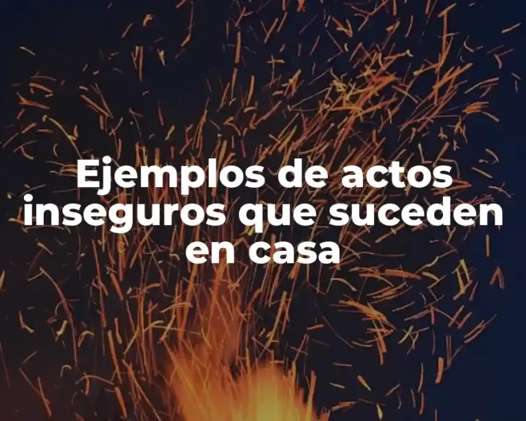 Ejemplos de actos inseguros que suceden en casa