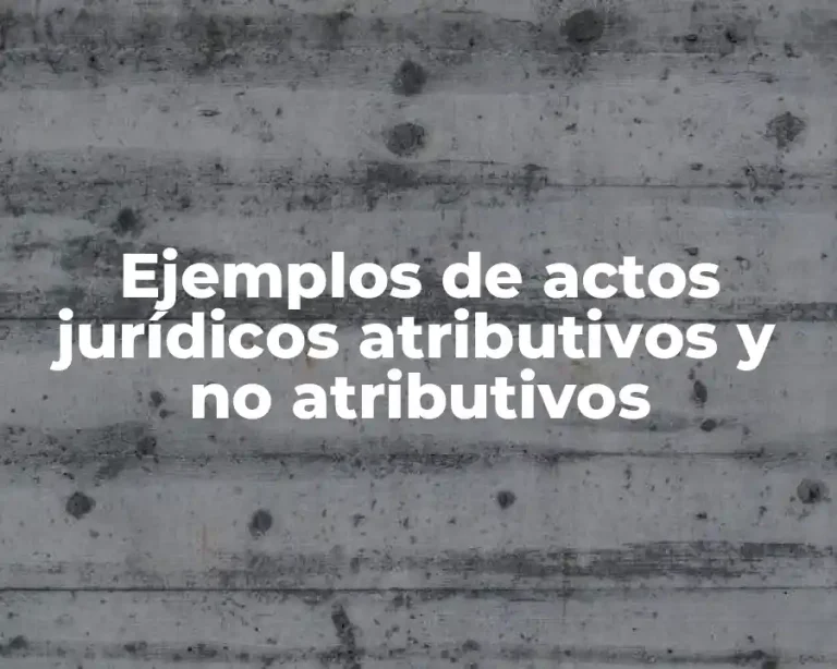 Ejemplos de actos jurídicos atributivos y no atributivos