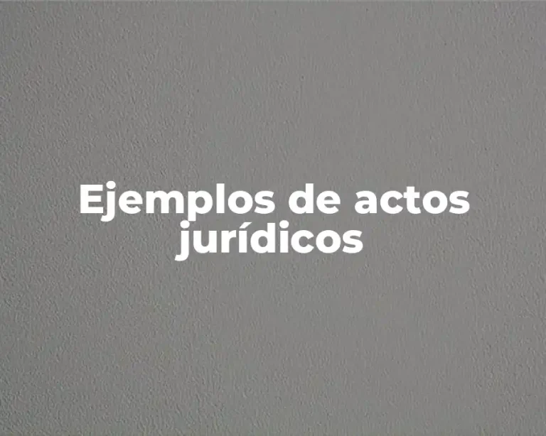 Ejemplos de actos jurídicos