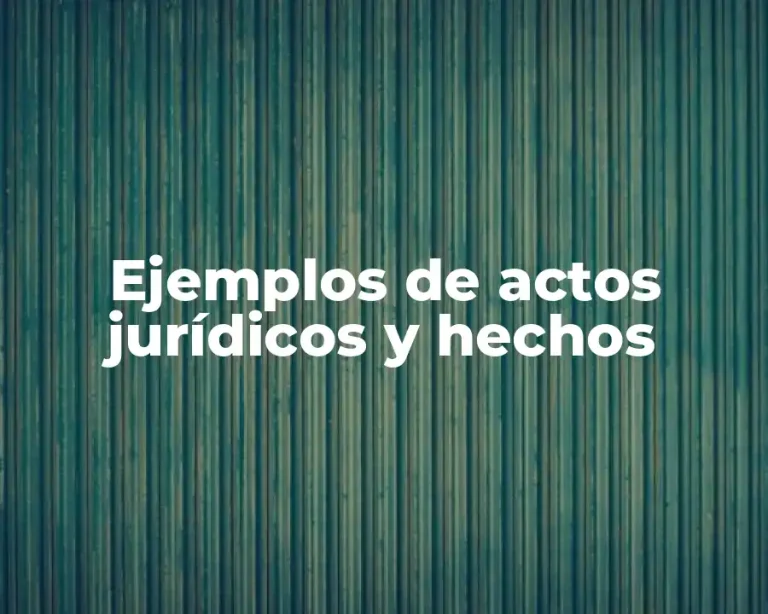 Ejemplos de actos jurídicos y hechos