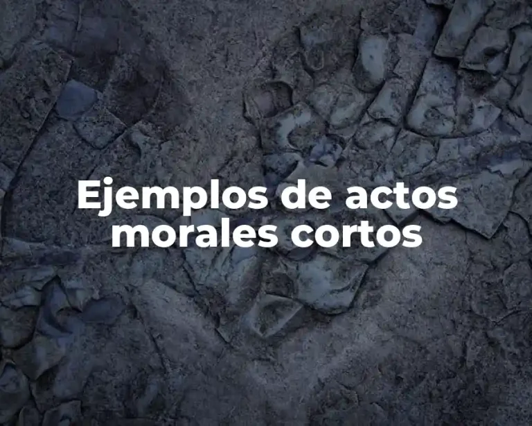 Ejemplos de actos morales cortos