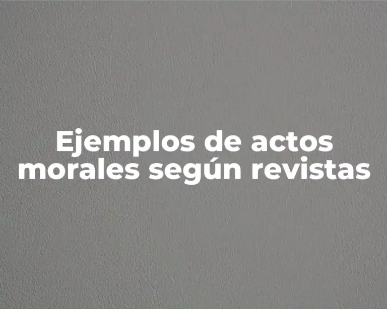 Ejemplos de actos morales según revistas