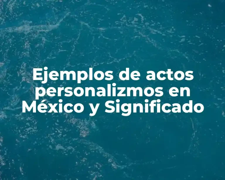 Ejemplos de actos personalizmos en México y Significado