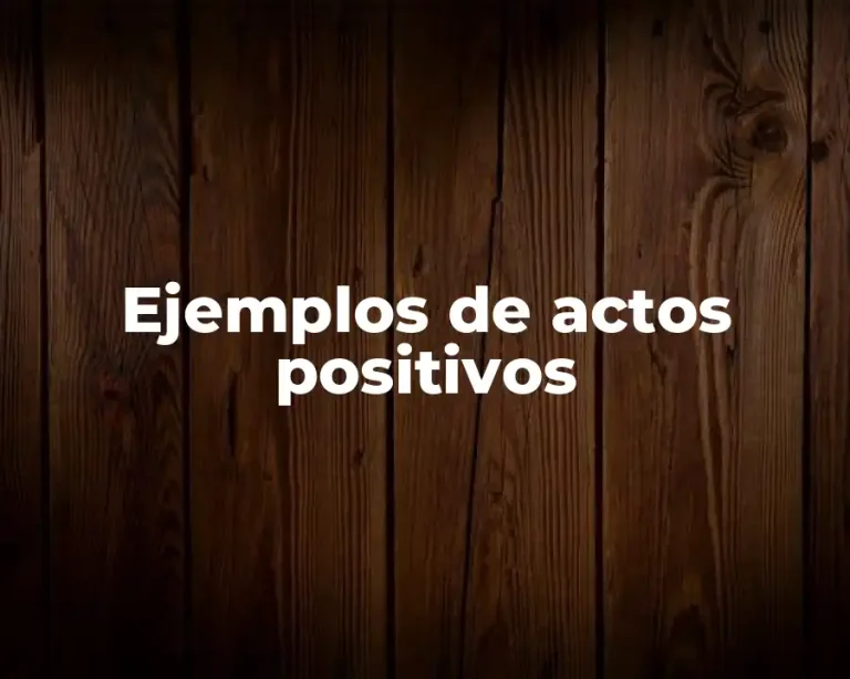 Ejemplos de actos positivos