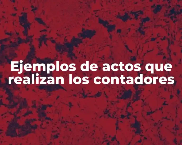 Ejemplos de actos que realizan los contadores