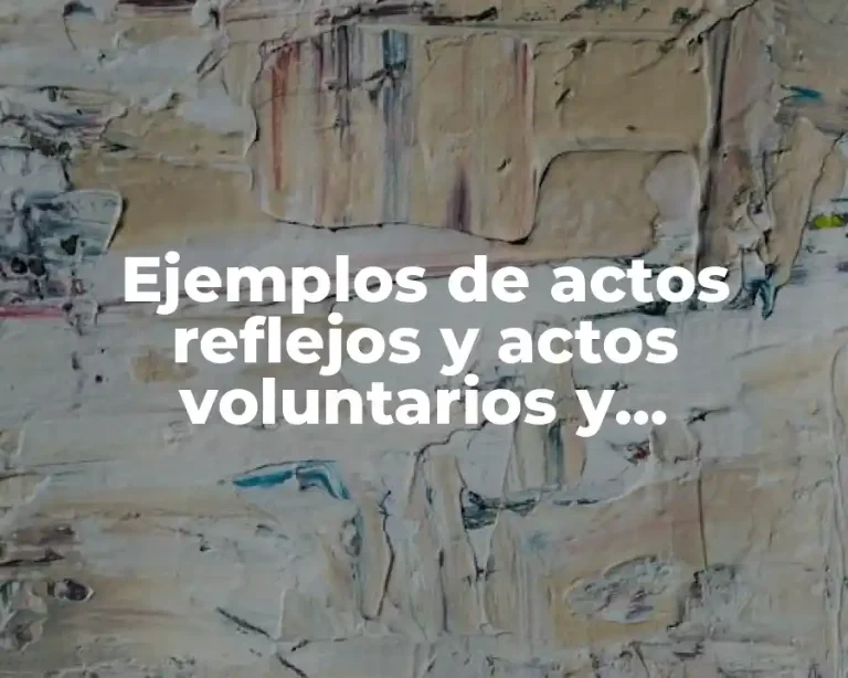 Ejemplos de actos reflejos y actos voluntarios y Significado