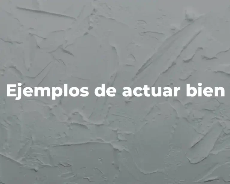 Ejemplos de actuar bien