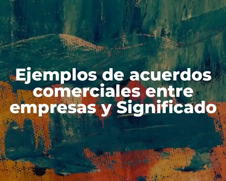 Ejemplos de acuerdos comerciales entre empresas y Significado