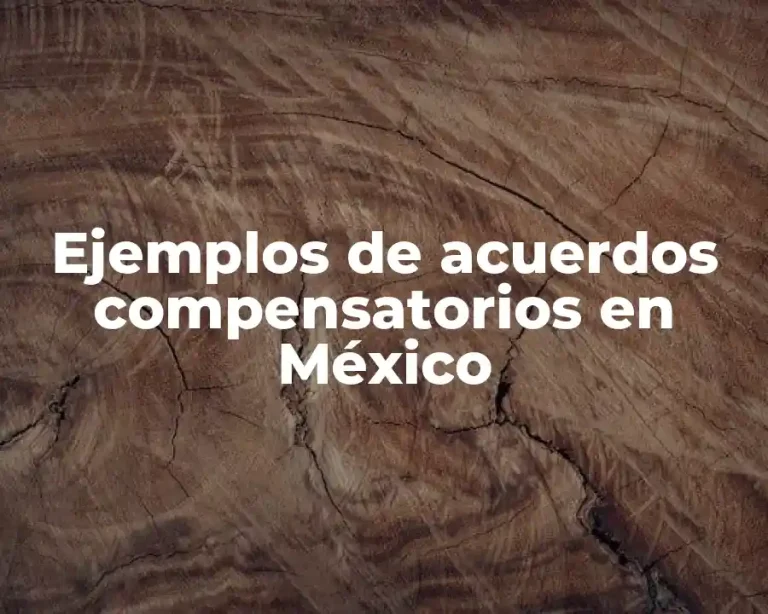 Ejemplos de acuerdos compensatorios en México