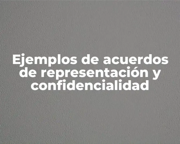Ejemplos de acuerdos de representación y confidencialidad