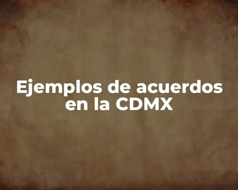 Ejemplos de acuerdos en la CDMX