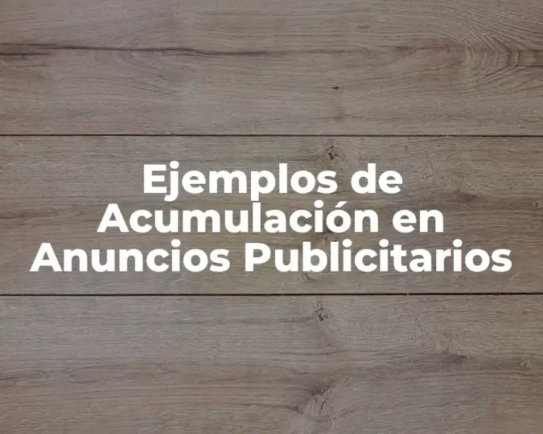 Ejemplos de Acumulación en Anuncios Publicitarios