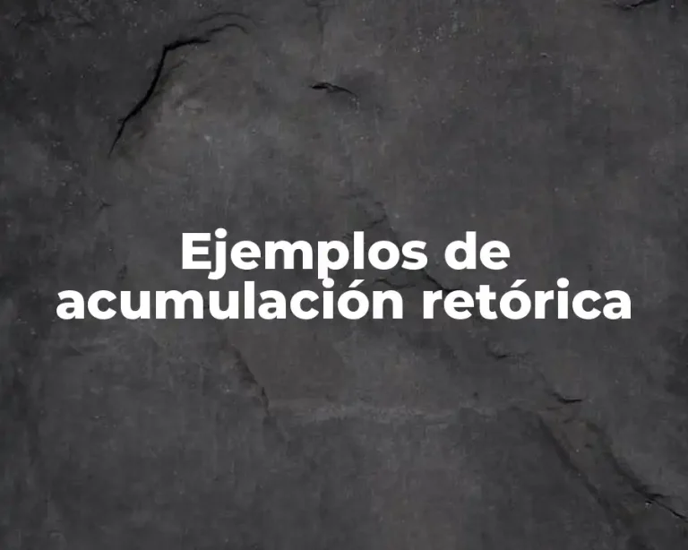 Ejemplos de acumulación retórica