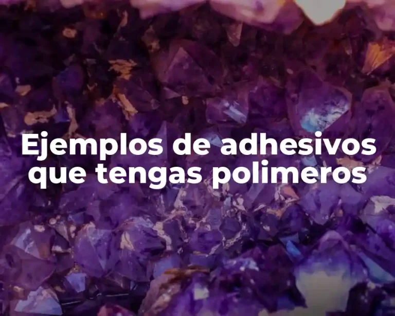 Ejemplos de adhesivos que tengas polimeros