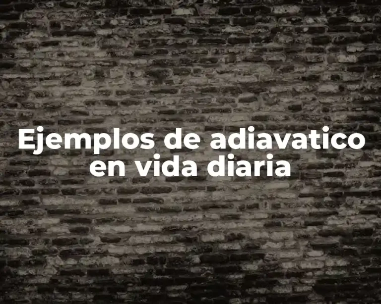 Ejemplos de adiavatico en vida diaria