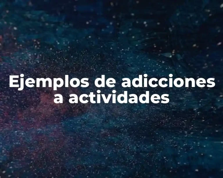 Ejemplos de adicciones a actividades