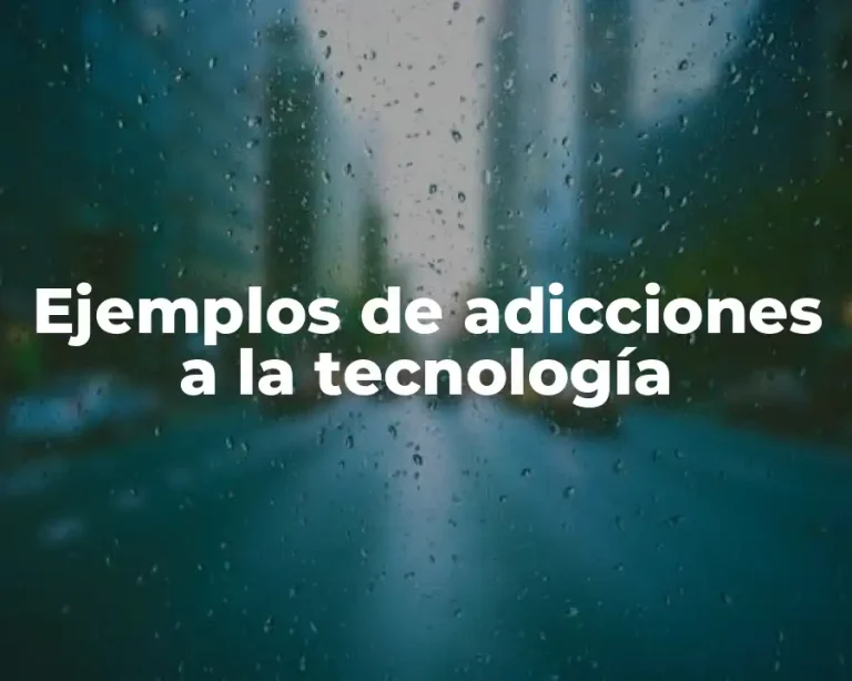 Ejemplos de adicciones a la tecnología