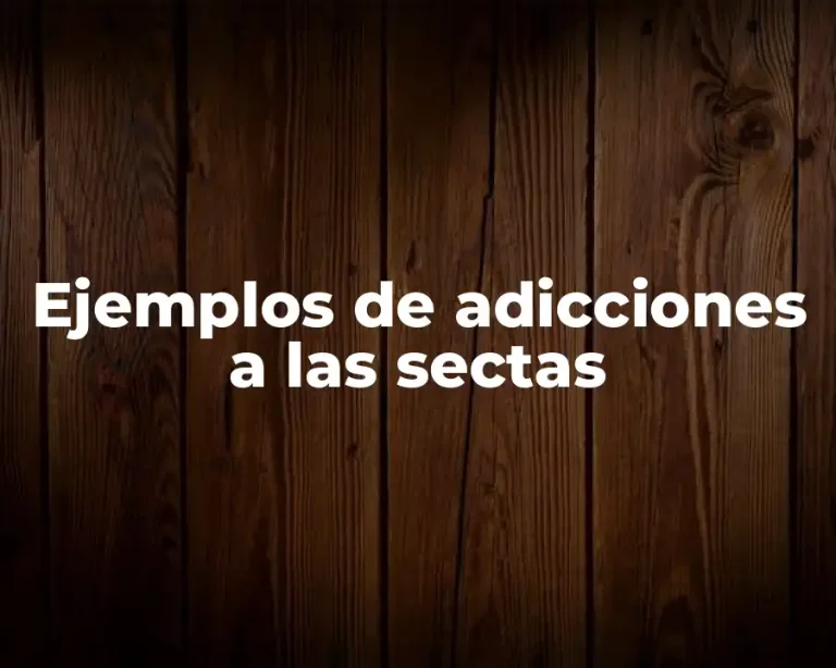 Ejemplos de adicciones a las sectas