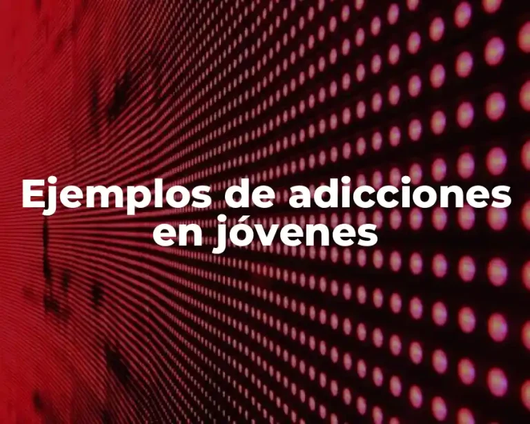 Ejemplos de adicciones en jóvenes