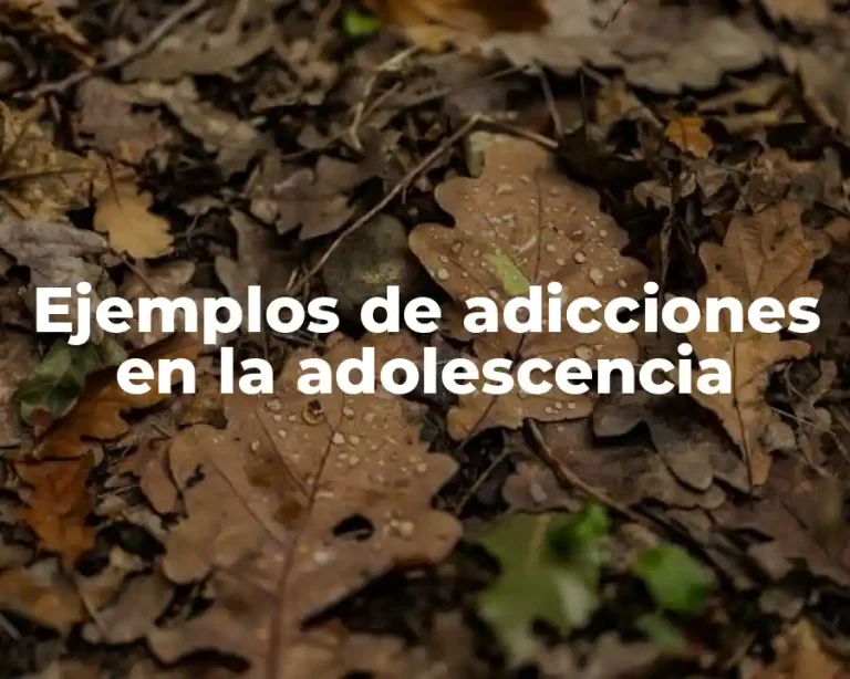 Ejemplos de adicciones en la adolescencia