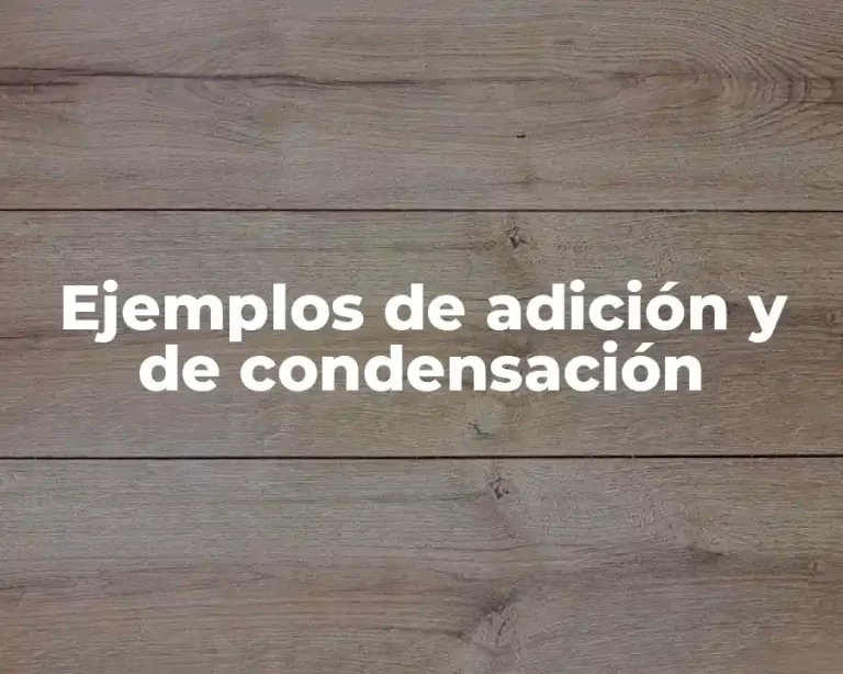 Ejemplos de adición y de condensación