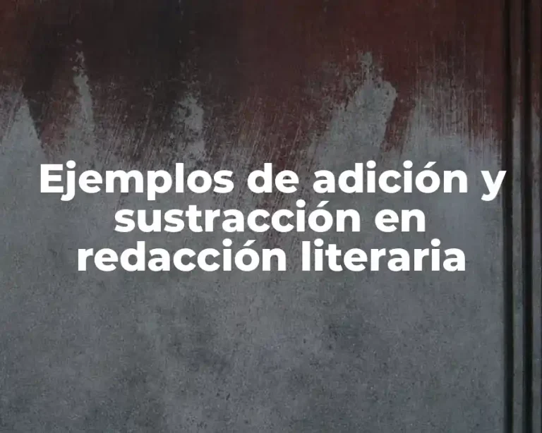 Ejemplos de adición y sustracción en redacción literaria