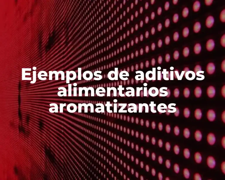 Ejemplos de aditivos alimentarios aromatizantes