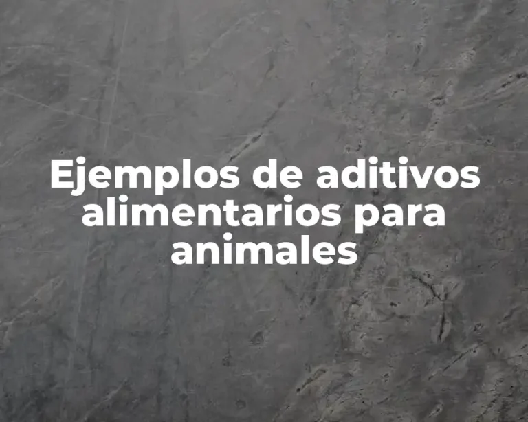 Ejemplos de aditivos alimentarios para animales