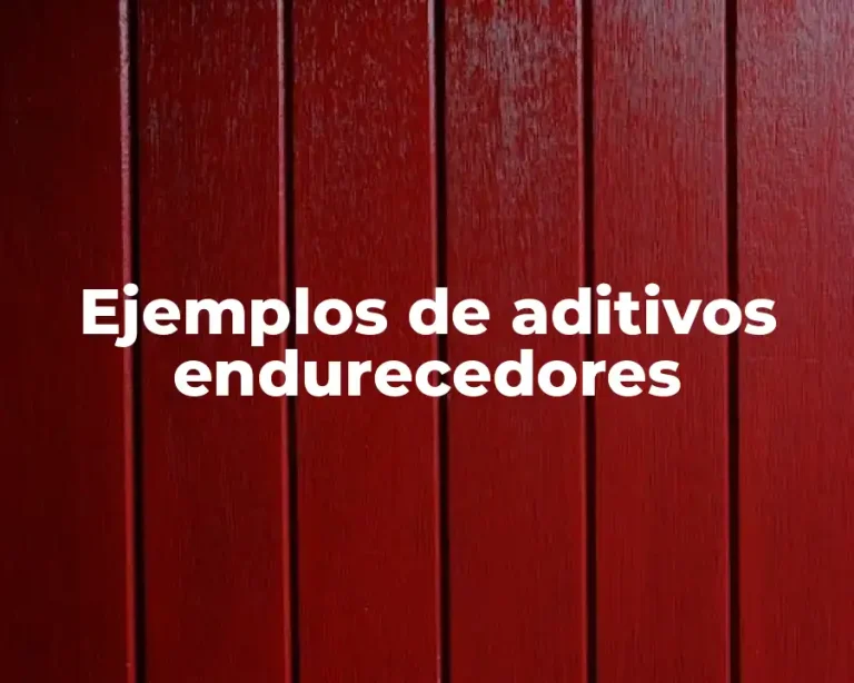 Ejemplos de aditivos endurecedores