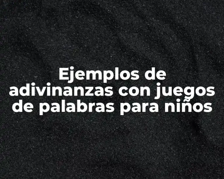 Ejemplos de adivinanzas con juegos de palabras para niños