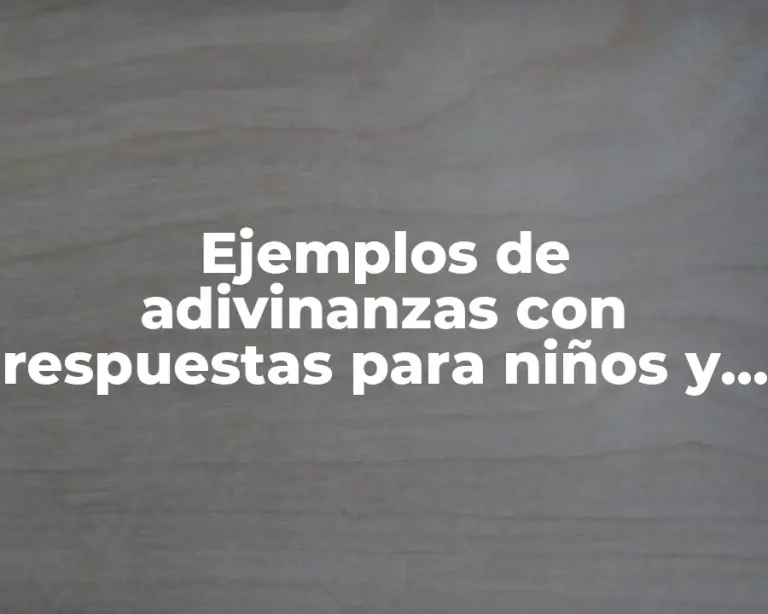 Ejemplos de adivinanzas con respuestas para niños y Significado