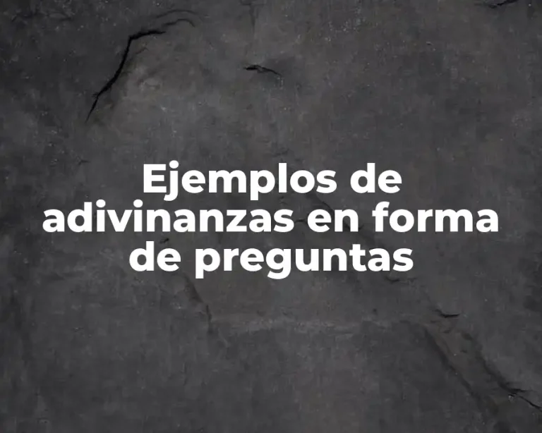 Ejemplos de adivinanzas en forma de preguntas