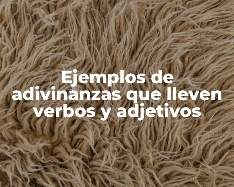 Ejemplos de adivinanzas que lleven verbos y adjetivos