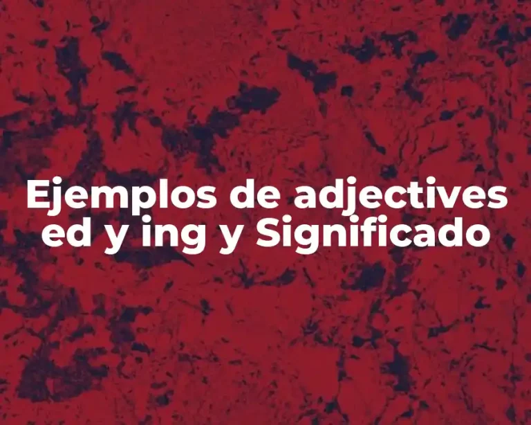 Ejemplos de adjectives ed y ing y Significado