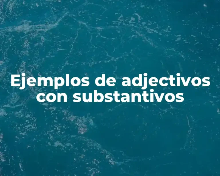 Ejemplos de adjectivos con substantivos