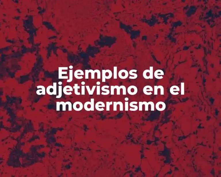 Ejemplos de adjetivismo en el modernismo