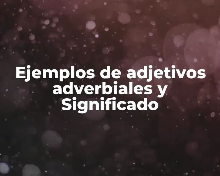 Ejemplos de adjetivos adverbiales y Significado