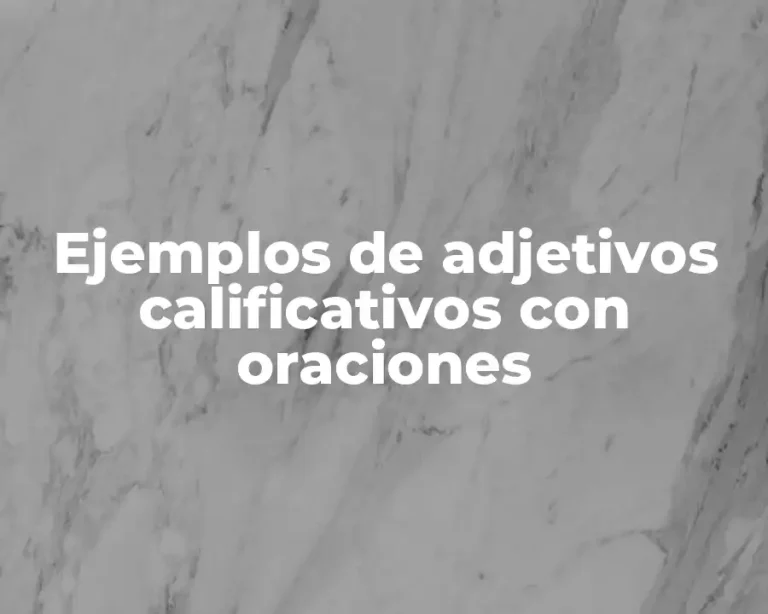 Ejemplos de adjetivos calificativos con oraciones