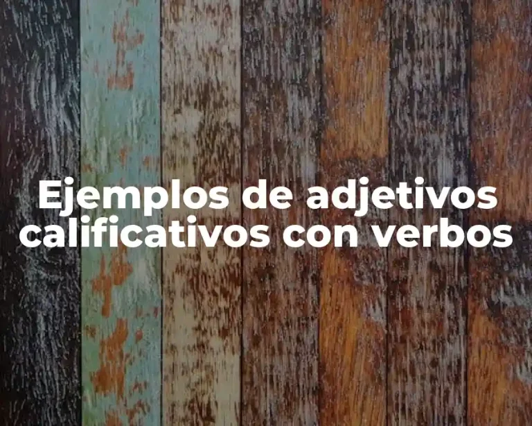 Ejemplos de adjetivos calificativos con verbos
