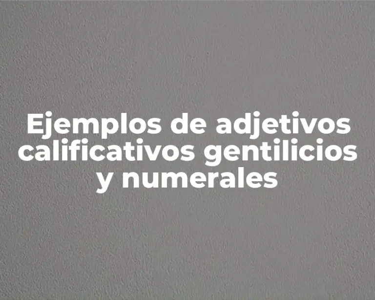 Ejemplos de adjetivos calificativos gentilicios y numerales