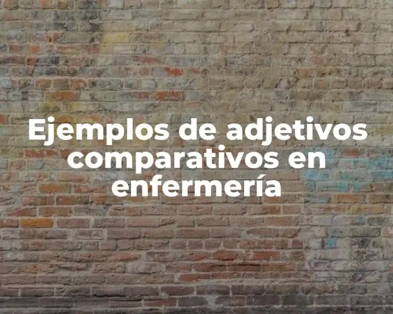Ejemplos de adjetivos comparativos en enfermería