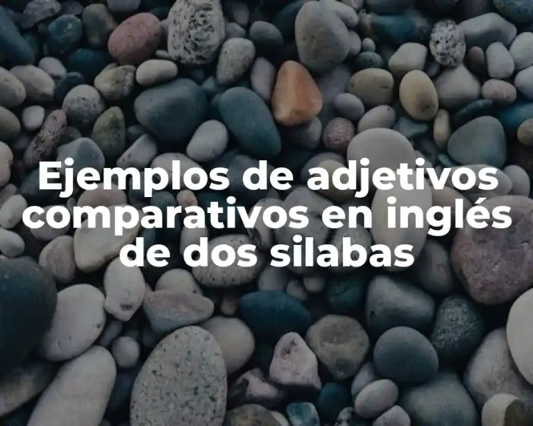 Ejemplos de adjetivos comparativos en inglés de dos silabas