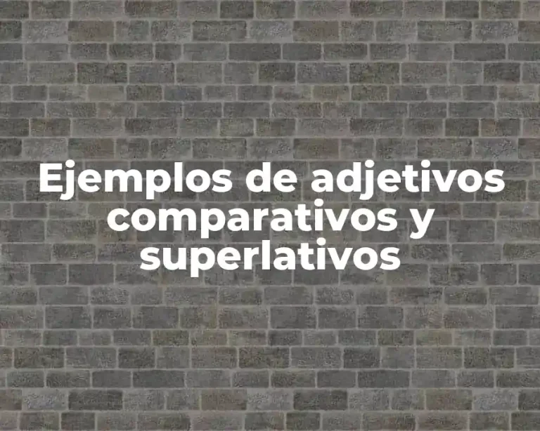 Ejemplos de adjetivos comparativos y superlativos