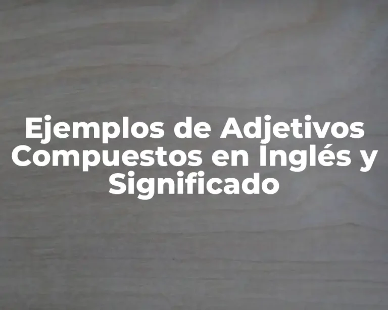 Ejemplos de Adjetivos Compuestos en Inglés y Significado