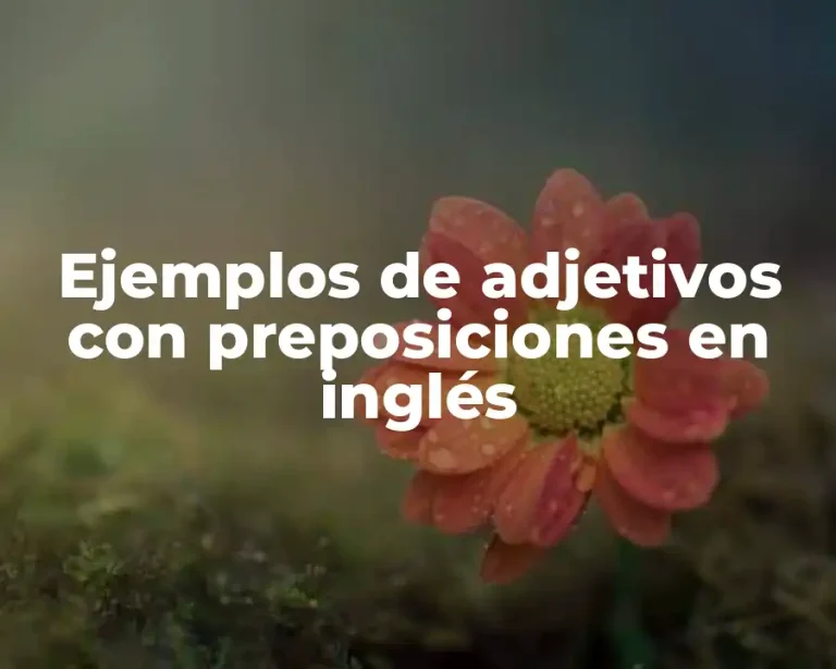 Ejemplos de adjetivos con preposiciones en inglés