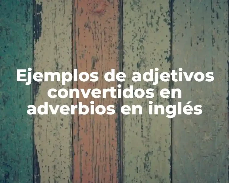 Ejemplos de adjetivos convertidos en adverbios en inglés