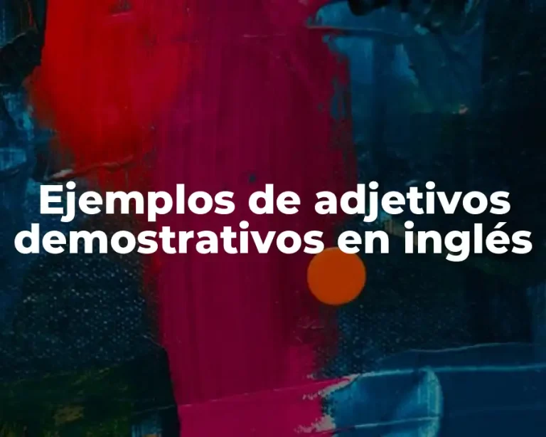 Ejemplos de adjetivos demostrativos en inglés